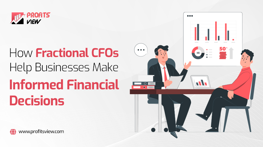 Fractional CFOs Help Businesses Make Informed Financial Decisions
