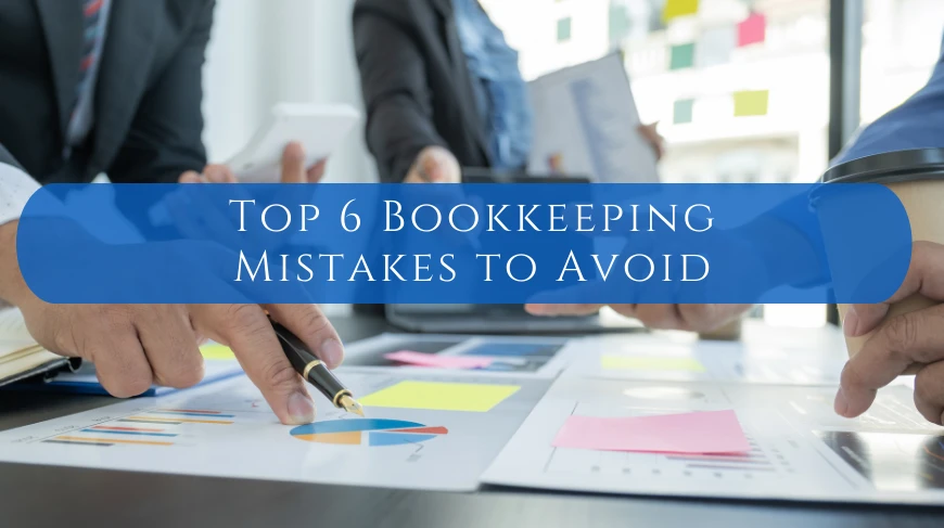 Top 6 Bookkeeping Mistakes to Avoid